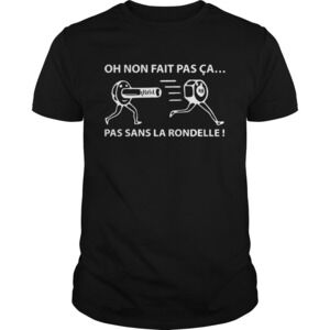 Oh Non Fait Pas Ca Pas Sans La Rondelle Shirt